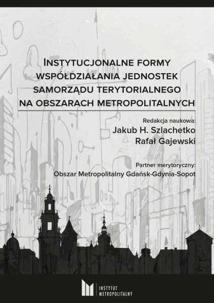 Instytucjonalne formy współdziałania jednostek samorządu terytorialnego na obszarach metropolitalnych